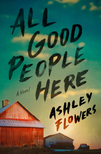 All Good People Here: A Novel – Hardcover By Flowers, Ashley – GOOD