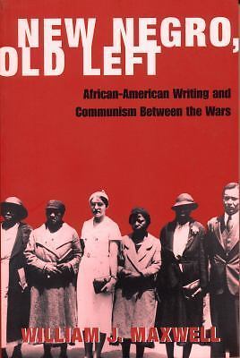New Negro, Old Left : African-American Writing and Communism Between the Wars…