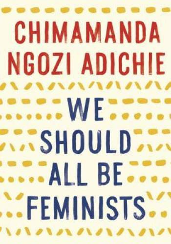 We Should All Be Feminists – Paperback By Adichie, Chimamanda Ngozi – GOOD